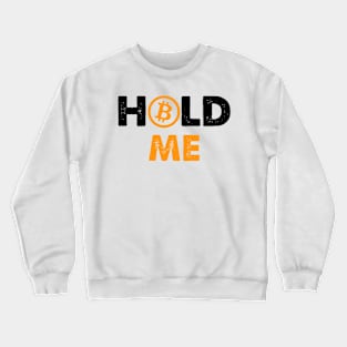 Hold Me Bitcoin Funny Crewneck Sweatshirt